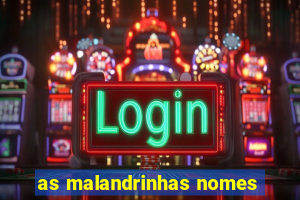 as malandrinhas nomes